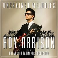 Roy Orbison - Unchained Melodies - Roy Orbison & The Royal Philharmonic Orchestra